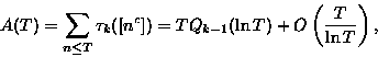 \begin{displaymath}A(T)=\sum_{n\le T} \tau_k([n^c]) = TQ_{k-1}(\ln T)
+ O\left(\frac{T}{\ln T}\right),
\end{displaymath}