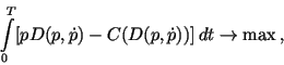 \begin{displaymath}
\int\limits_0^T [pD(p,\dot p)-C(D(p,\dot p))]\,dt \to \max \,,
\end{displaymath}