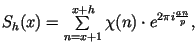 $
{S_h(x)=\sum\limits_{n=x+1}^{x+h}\chi(n)\cdot e^{2\pi i\frac{an}p},}
$