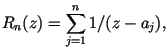 $R_n(z)=\displaystyle\sum_{j=1}^n 1/(z-a_j),$