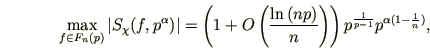 \begin{displaymath}
\max\limits_{f\in F_n(p)}\vert S_{\chi}(f,p^{\alpha})\vert...
...}}{n}\right)\right)p^{\frac 1{p-1}}
p^{\alpha(1-\frac 1n)},
\end{displaymath}