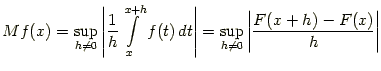 $\displaystyle Mf(x)=\sup\limits_{h\ne 0}\left\vert\frac1h\int\limits_x^{x+h}f(t)\,
dt\right\vert=\sup\limits_{h\ne 0}\left\vert\frac{F(x+h)-F(x)}{h}\right\vert$