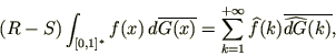 \begin{displaymath}
(R-S)\int_{[0,1]^{*}}f(x) d\overline{G(x)}=
\sum_{k=1}^{+\infty}\widehat{f}(k)\overline{\widehat{dG}(k)},
\end{displaymath}